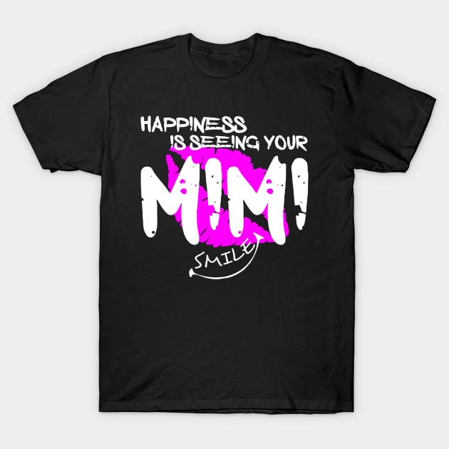 Happiness Is Seeing Your MIMI Smile T-Shirt by Otaka-Design